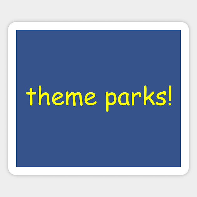 Theme Parks in Comic Sans Yellow Text Magnet by Pi Guy